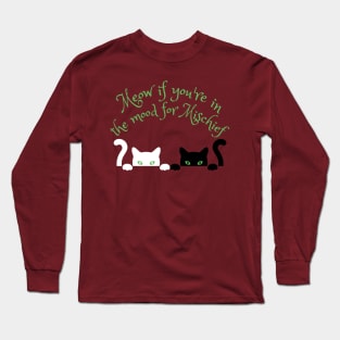 Meow If You're In The Mood For Mischief Long Sleeve T-Shirt